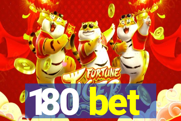 180 bet