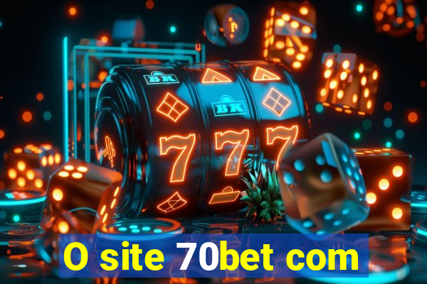 O site 70bet com