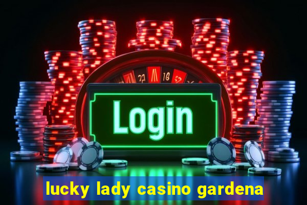 lucky lady casino gardena