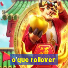 o'que rollover