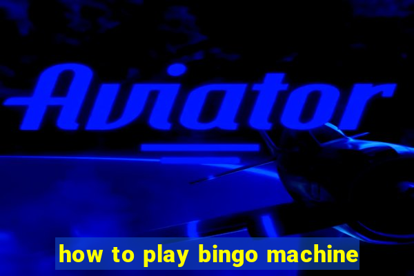 how to play bingo machine