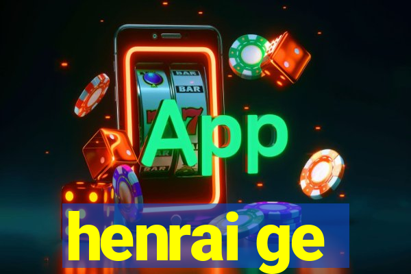 henrai ge