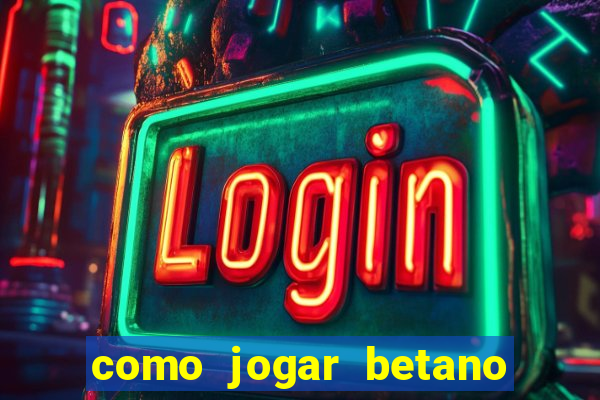 como jogar betano e ganhar