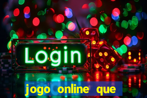 jogo online que dá dinheiro