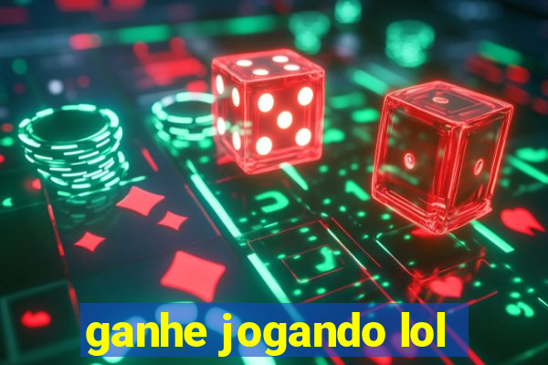 ganhe jogando lol