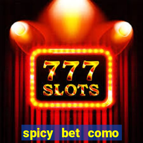 spicy bet como sacar dinheiro