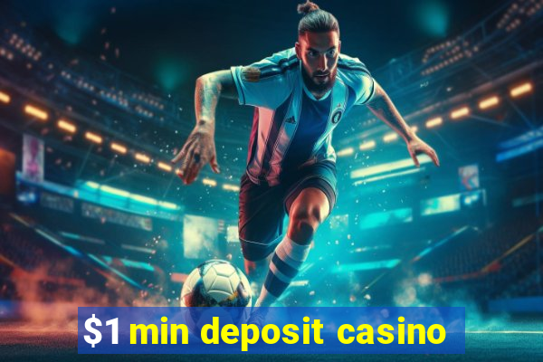 $1 min deposit casino