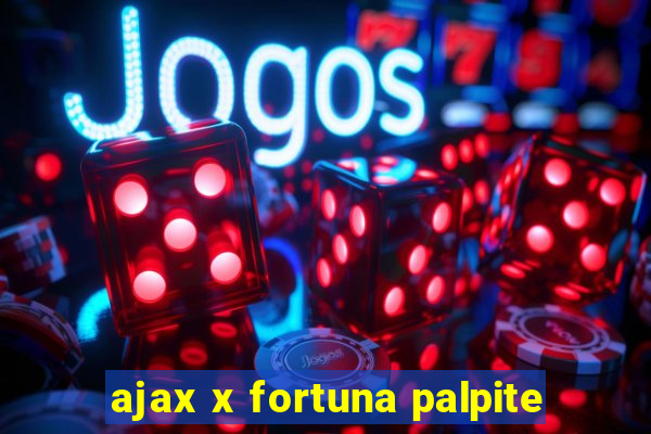 ajax x fortuna palpite