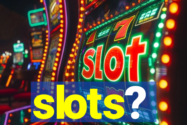 slots?