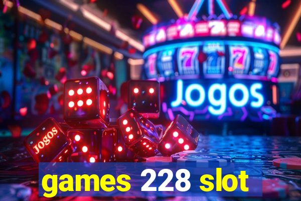 games 228 slot