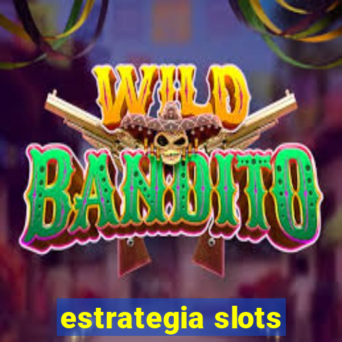 estrategia slots