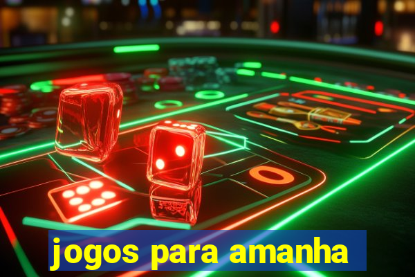 jogos para amanha