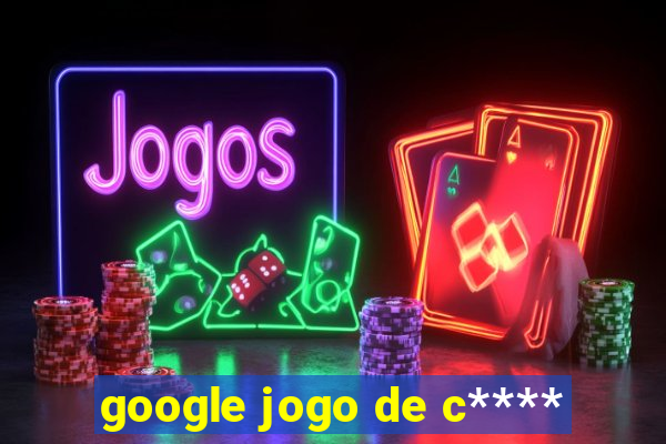 google jogo de c****