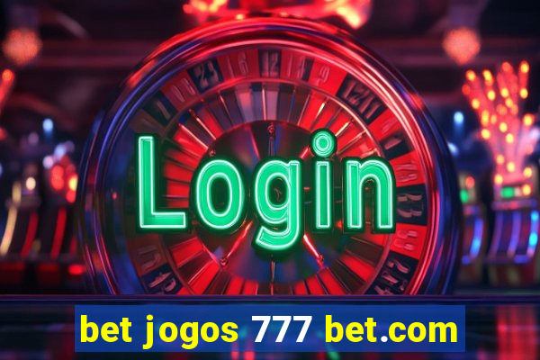 bet jogos 777 bet.com