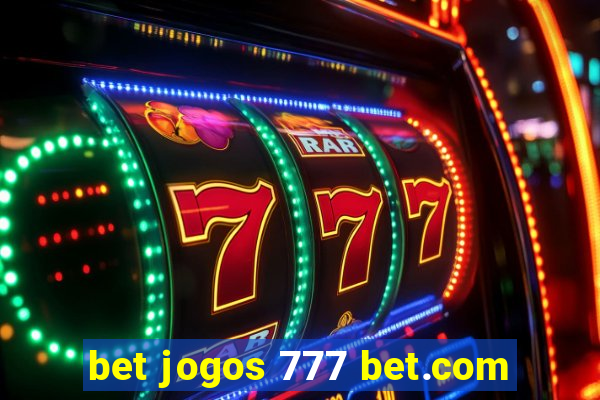 bet jogos 777 bet.com