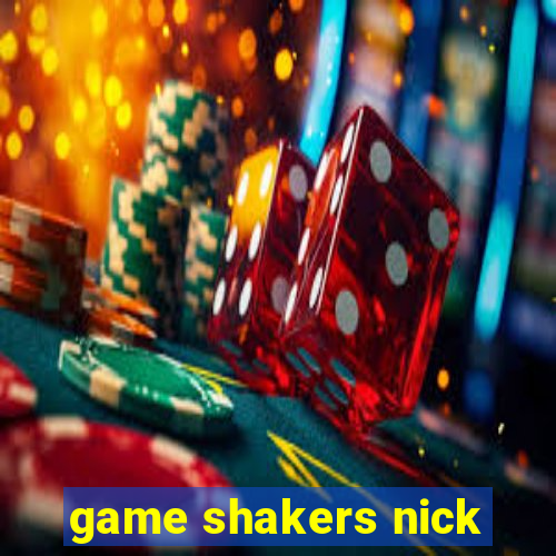 game shakers nick