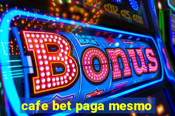 cafe bet paga mesmo