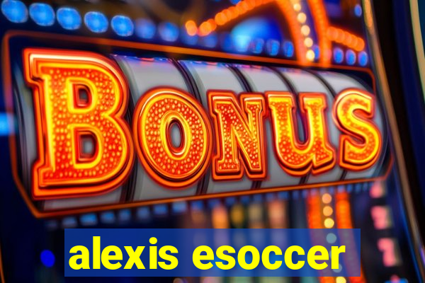 alexis esoccer