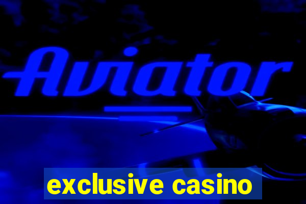 exclusive casino