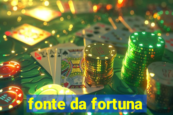 fonte da fortuna