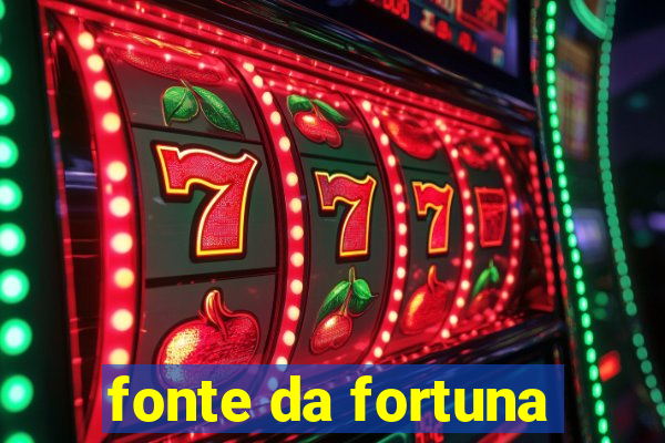 fonte da fortuna