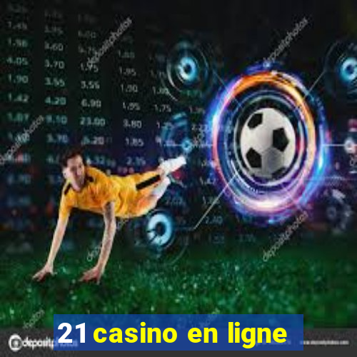 21 casino en ligne