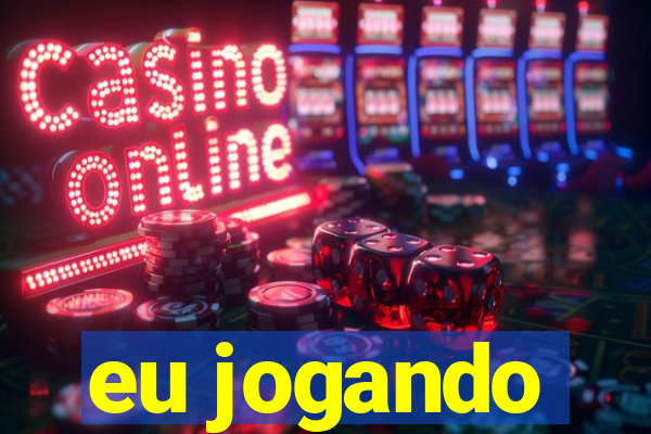 eu jogando