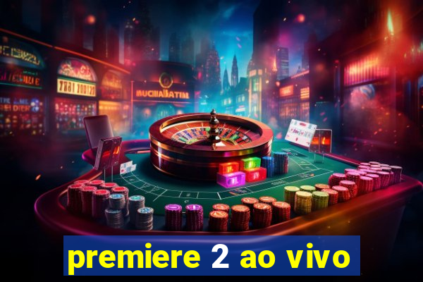 premiere 2 ao vivo