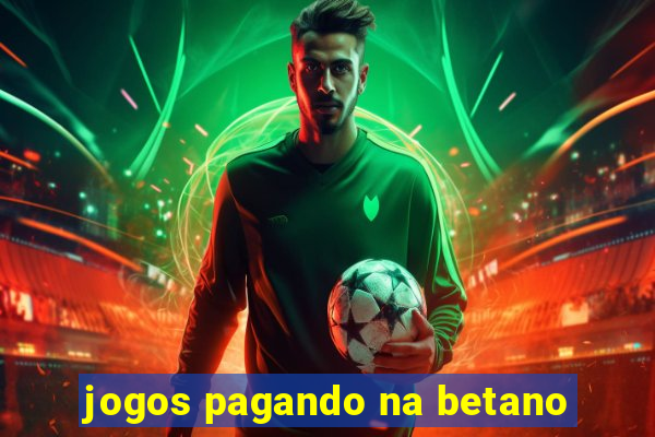 jogos pagando na betano