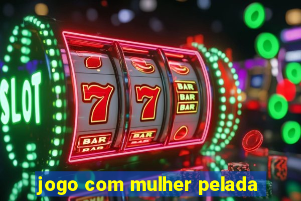 jogo com mulher pelada