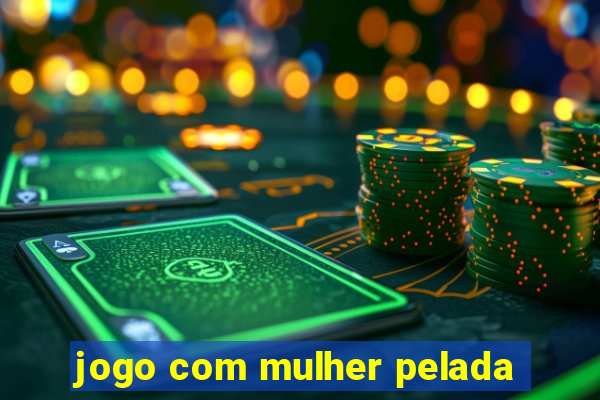 jogo com mulher pelada