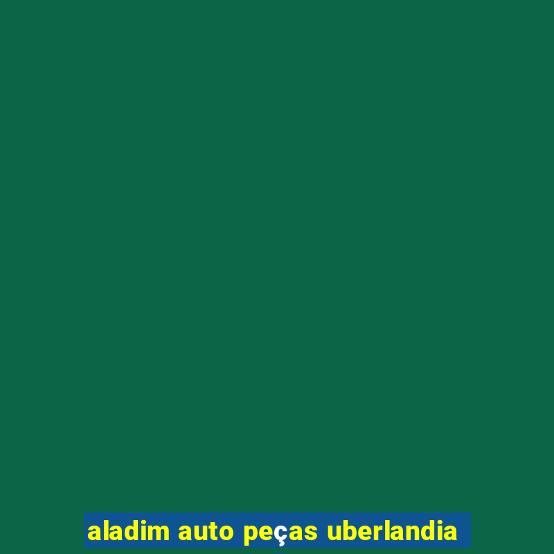 aladim auto peças uberlandia