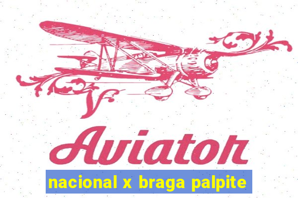 nacional x braga palpite