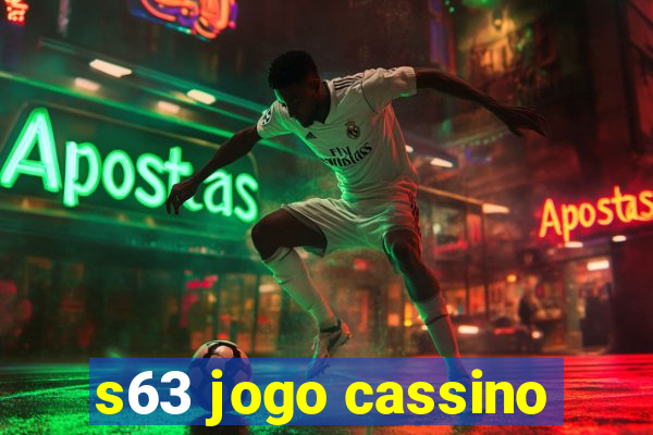 s63 jogo cassino