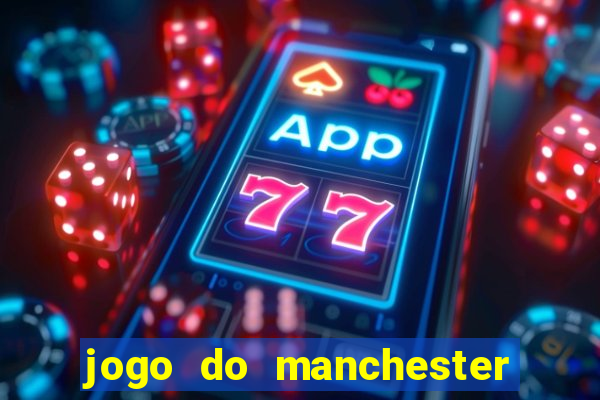 jogo do manchester united ao vivo futemax