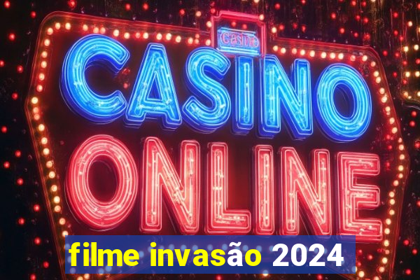 filme invasão 2024