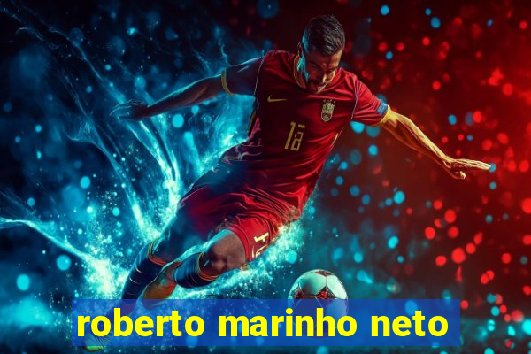 roberto marinho neto