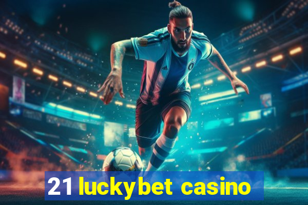 21 luckybet casino