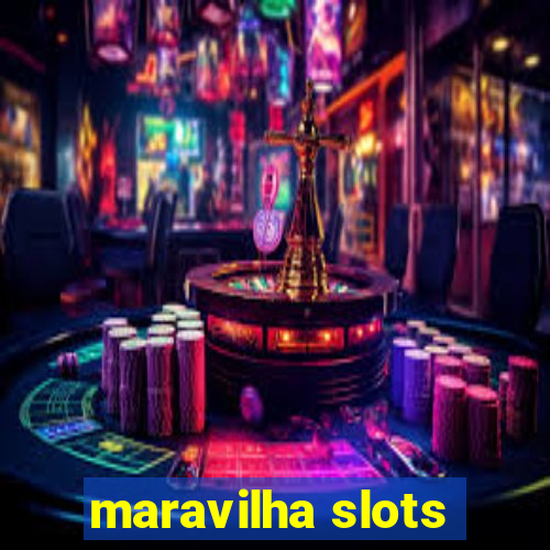 maravilha slots