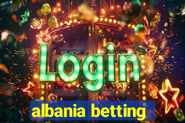 albania betting