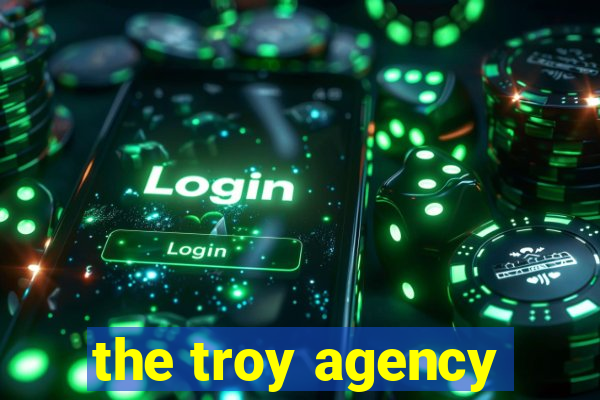 the troy agency