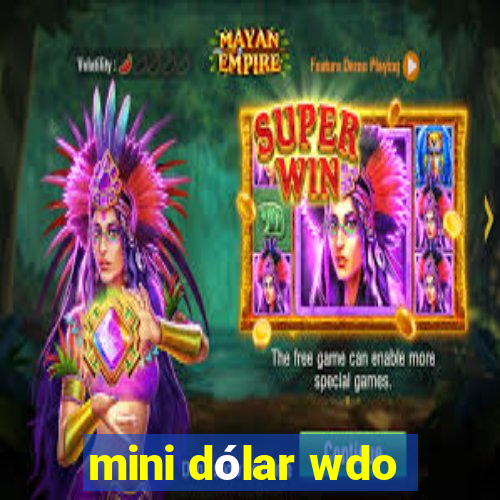 mini dólar wdo