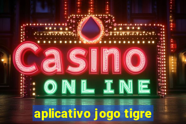 aplicativo jogo tigre