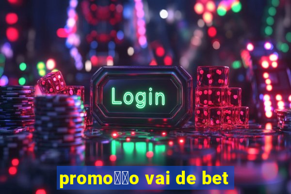 promo莽茫o vai de bet