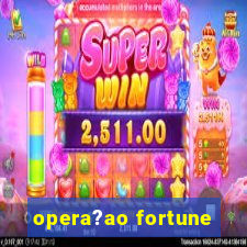 opera?ao fortune