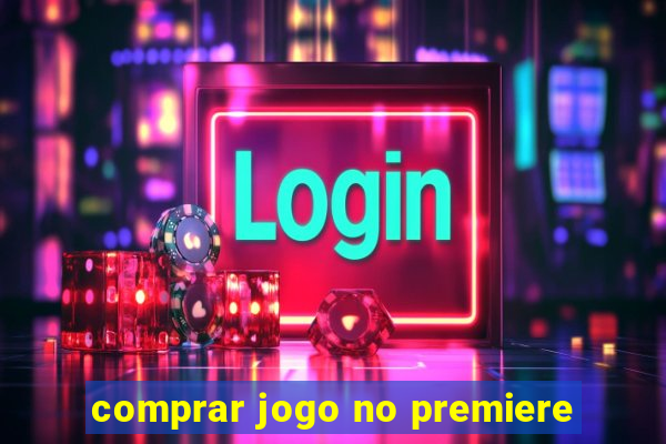 comprar jogo no premiere