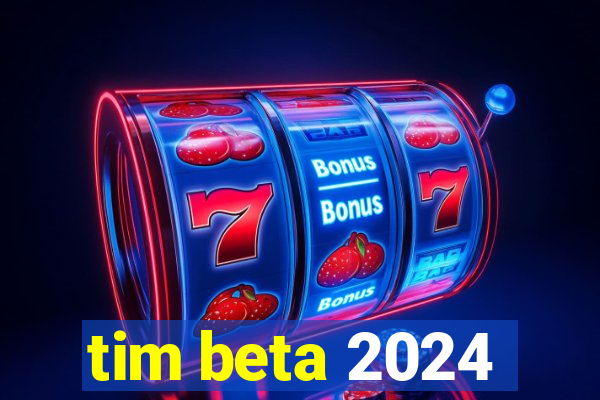 tim beta 2024