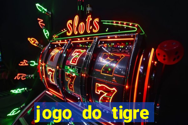 jogo do tigre ganhar dinheiro no cadastro