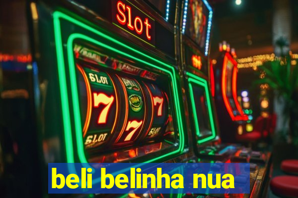 beli belinha nua