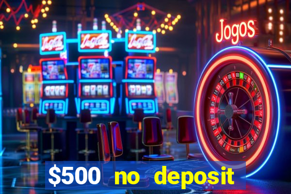 $500 no deposit bonus casino